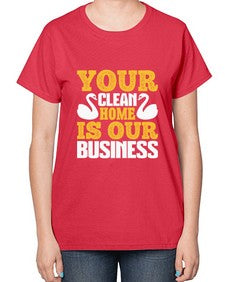 Your clean home is our Business Style 490# - cleaner-  Ladies T-Shirt