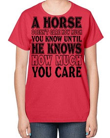 a horse doesnt care how much you know until - horse-  Ladies T-Shirt