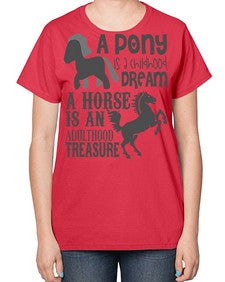 a pony is childhood dream a horse is an adult - horse-  Ladies T-Shirt