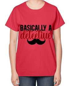 basically a deteetiue 249# - graphic-  Ladies T-Shirt