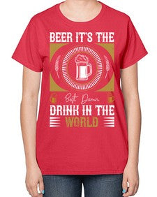 beer its the best damn drink in the world 653# - beer-  Ladies T-Shirt