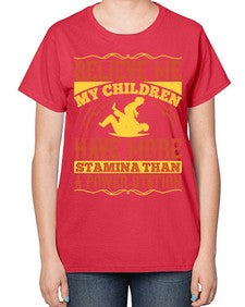 believe me my children have more stamina than a power station 67# - parents day-  Ladies T-Shirt
