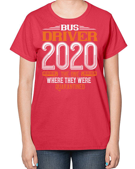 bus driver the one where they were quarantined Style 642# - Bus Driver-  Ladies T-Shirt