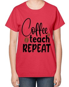 coffee teach repeat Style 106# - teacher-  Ladies T-Shirt