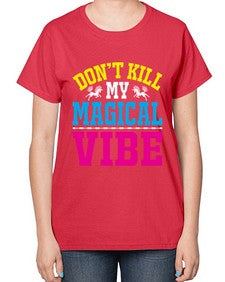 dont kill my magical vibe 95# - unicorn-  Ladies T-Shirt