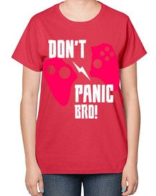 dont panic bro 75# - video games-  Ladies T-Shirt