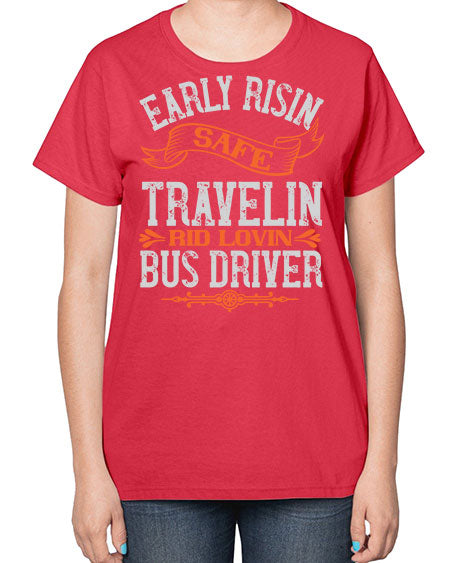 early risin safe travelin rid lovin bus driver Style 732# - Bus Driver-  Ladies T-Shirt