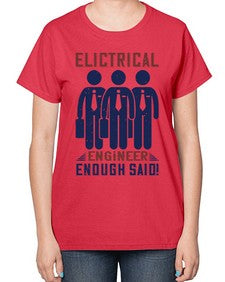 electrical engineer enough said Style 136# - engineer-  Ladies T-Shirt