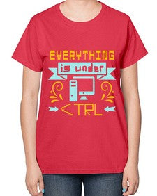 everything is under CTRL 47# - computer-  Ladies T-Shirt