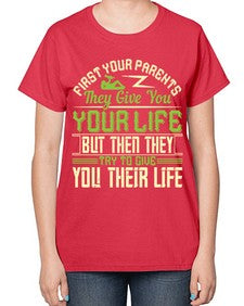 first your parents they give you your life but then they try to give you their life 197# - parents day-  Ladies T-Shirt