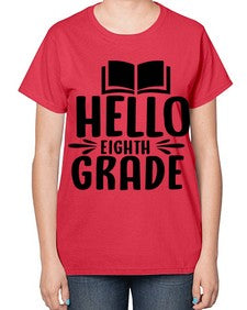 hello eighth grade 256# - eighth grade-  Ladies T-Shirt