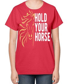 hold your horse Style 5# - horse-  Ladies T-Shirt