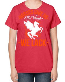 horses give us the wings we lack Style 4# - horse-  Ladies T-Shirt