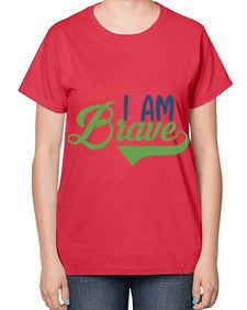 i am brave Style 108# - motivation-  Ladies T-Shirt