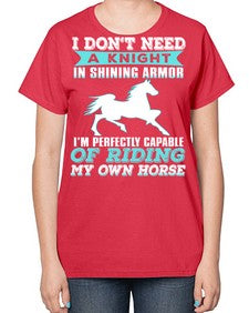 i dont need a knight in shining armor - horse-  Ladies T-Shirt