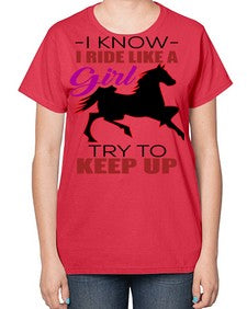 i kno i ride like a girl try to keep up - horse-  Ladies T-Shirt