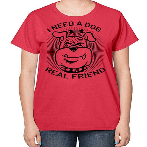i need a dog 34# - dogs-  Ladies T-Shirt