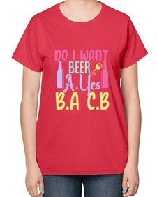 i want beer ayes ba cb 250# - beer-  Ladies T-Shirt