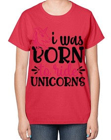 i was born to ride unicorn 196# - unicorn-  Ladies T-Shirt