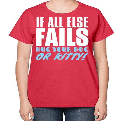 if all else fails hug your dog or kitty - dogs-  Ladies T-Shirt