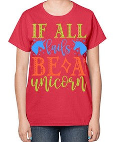 if all fails be a unicorn 225# - unicorn-  Ladies T-Shirt