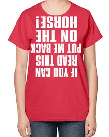 if you can read this put me back on the horse - horse-  Ladies T-Shirt