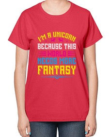 im a unicorn because this world needs more fantasy 226# - unicorn-  Ladies T-Shirt