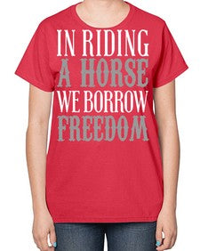 in riding a horse we borrow freedom - horse-  Ladies T-Shirt