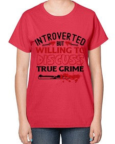 introverted but willing to discuss true crime 666# - true crime-  Ladies T-Shirt