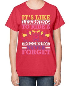 it s like learning to ride a unicorn you never forget 241# - unicorn-  Ladies T-Shirt