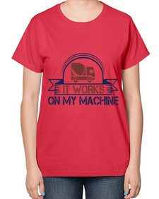 it work on my machine Style 247# - engineer-  Ladies T-Shirt