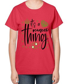 its a cancer thing 264# - cancer-  Ladies T-Shirt