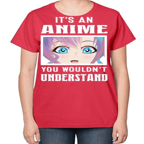 its an anime you wouldnt understand251# - anime-  Ladies T-Shirt