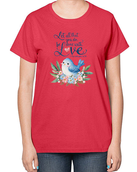 let all that you do, be done with love 59# - birds-  Ladies T-Shirt