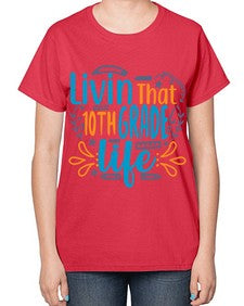 livin that tenth garde life 506# - tenth grade-  Ladies T-Shirt