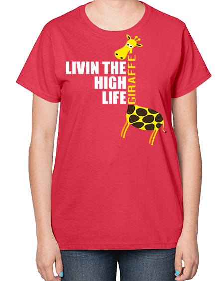 living the high life giraffe - giraffee-  Ladies T-Shirt