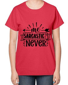 me sarcastic never 931# - sarcastic-  Ladies T-Shirt