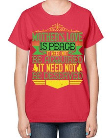 mothers love is peace it need not be acquired it need not be deserved 438# - parents day-  Ladies T-Shirt