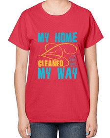 my home cleaned my way Style 293# - cleaner-  Ladies T-Shirt
