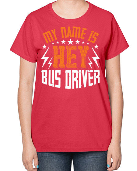 my name is hey bus driver Style 1110# - Bus Driver-  Ladies T-Shirt