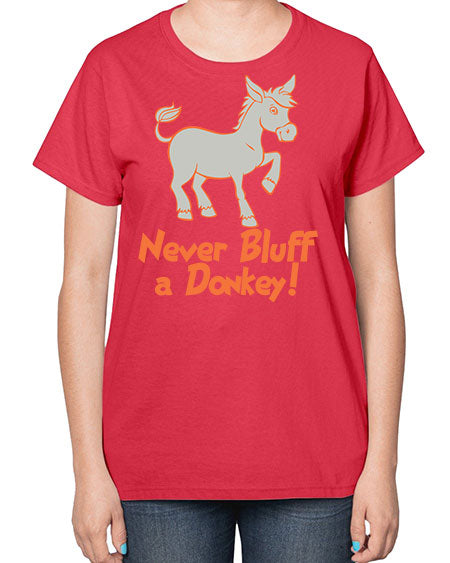 never bluff a donkey Style 2# - donkey-  Ladies T-Shirt