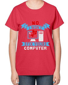 no i wont fix your computer 20# - computer-  Ladies T-Shirt
