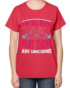 now i will believe that there are unicorns 332# - unicorn-  Ladies T-Shirt