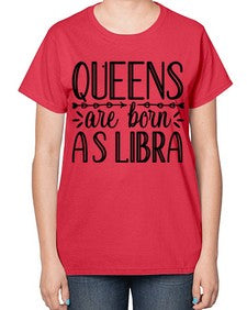 queens are born as Libra 395# - libra-  Ladies T-Shirt