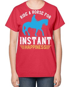 ride a horse for instant happiness Style 25# - horse-  Ladies T-Shirt