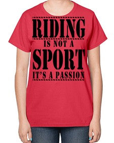 riding is not a sport its a passion - horse-  Ladies T-Shirt