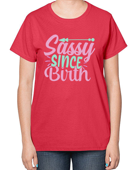 sassy since birth Style 199# - kids-  Ladies T-Shirt