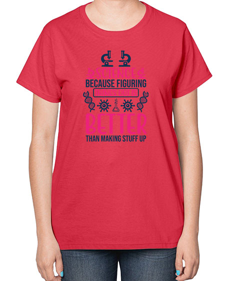 science because figuring things out is better than making stuff up 144# - general science-  Ladies T-Shirt
