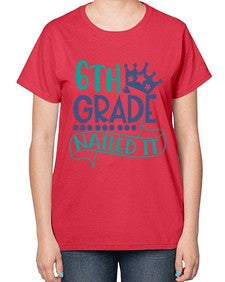 sixth grade nailed it 881# - sixth grade-  Ladies T-Shirt