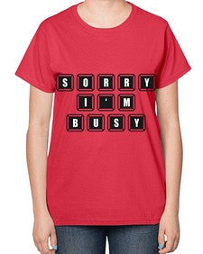 sorry im bussy 150# - video games-  Ladies T-Shirt